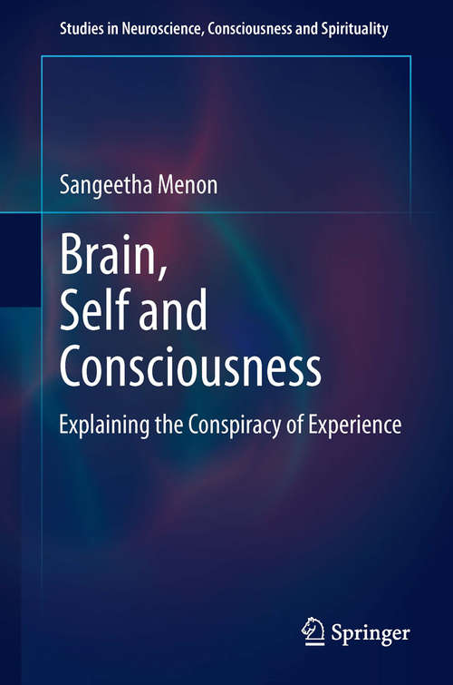 Book cover of Brain, Self and Consciousness: Explaining the Conspiracy of Experience (2014) (Studies in Neuroscience, Consciousness and Spirituality #3)