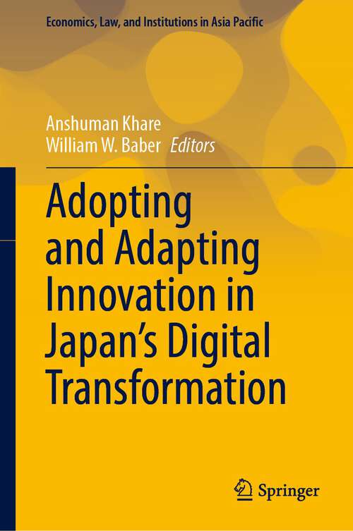 Book cover of Adopting and Adapting Innovation in Japan's Digital Transformation (1st ed. 2023) (Economics, Law, and Institutions in Asia Pacific)