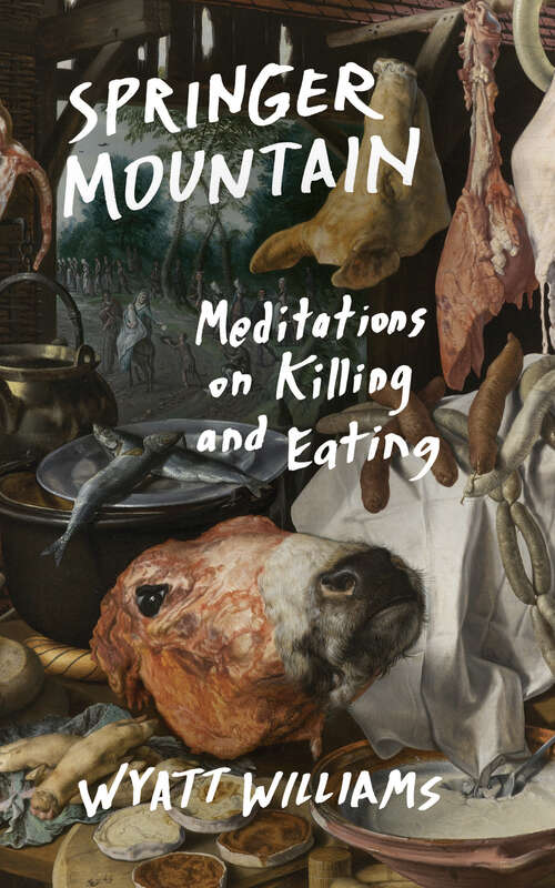 Book cover of Springer Mountain: Meditations on Killing and Eating