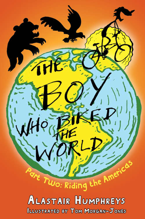 Book cover of The Boy who Biked the World Part Two: Riding the Americas (Boy who Biked the World #0)