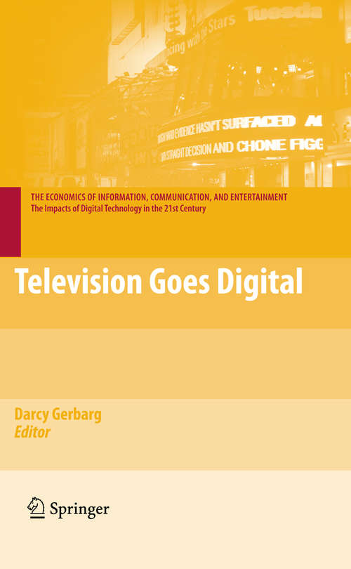 Book cover of Television Goes Digital (2009) (The Economics of Information, Communication, and Entertainment)