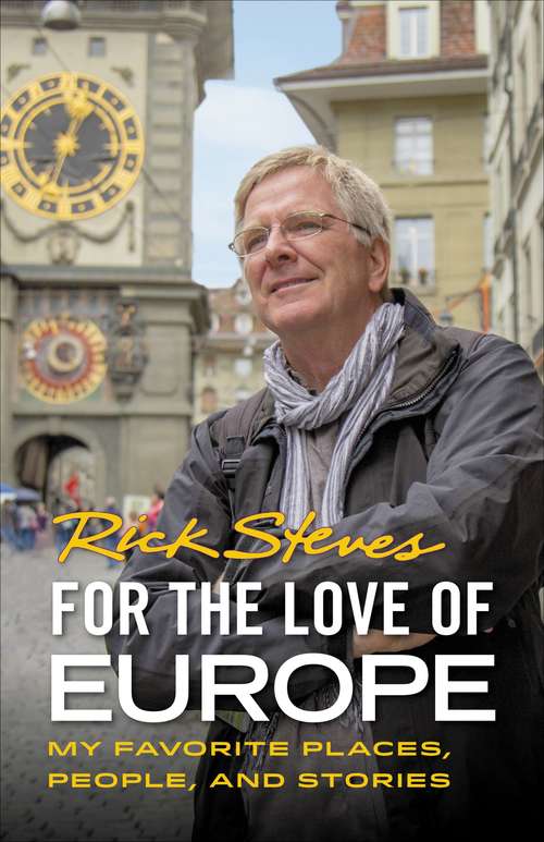 Book cover of For the Love of Europe: My Favorite Places, People, and Stories