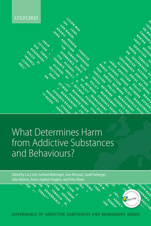 Book cover of What Determines Harm from Addictive Substances and Behaviours? (Governance of Addictive Substances and Behaviours Series)
