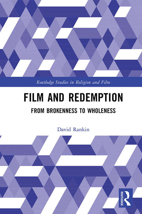Book cover of Film and Redemption: From Brokenness to Wholeness (Routledge Studies in Religion and Film)
