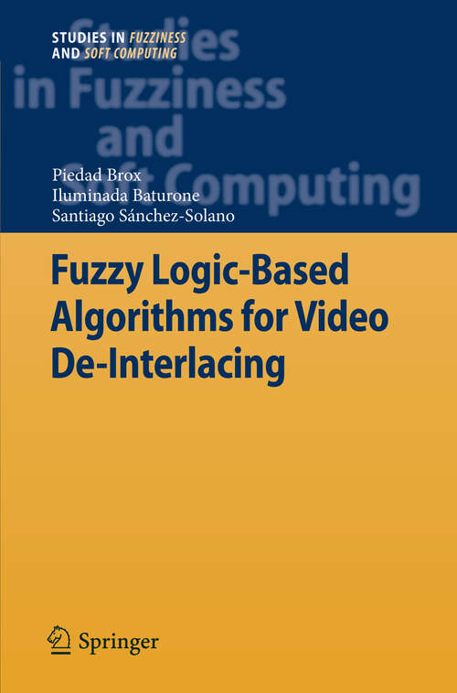 Book cover of Fuzzy Logic-Based Algorithms for Video De-Interlacing (2010) (Studies in Fuzziness and Soft Computing #246)