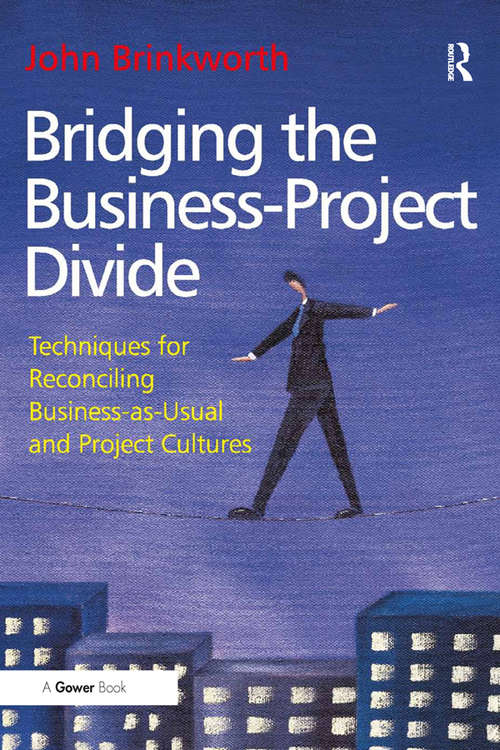 Book cover of Bridging the Business-Project Divide: Techniques for Reconciling Business-as-Usual and Project Cultures