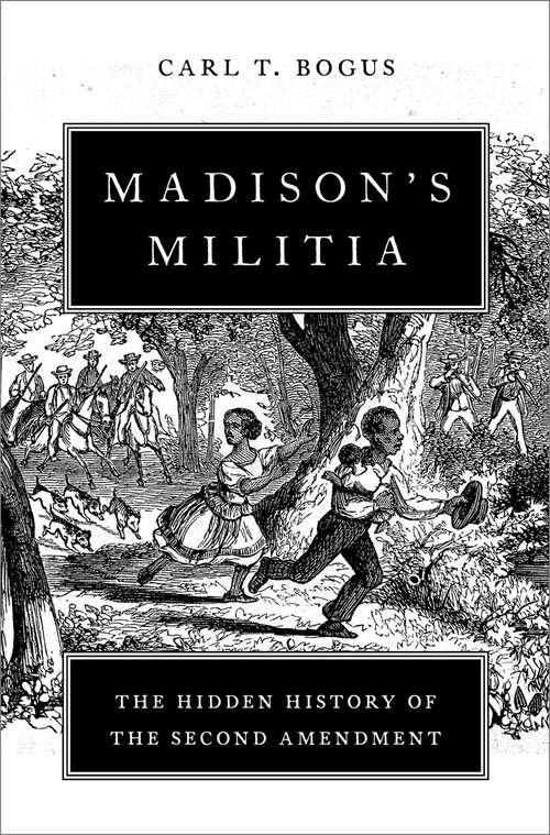 Book cover of Madison's Militia: The Hidden History of the Second Amendment