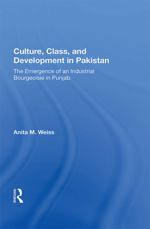 Book cover of Culture, Class, And Development In Pakistan: The Emergence Of An Industrial Bourgeoisie In Punjab