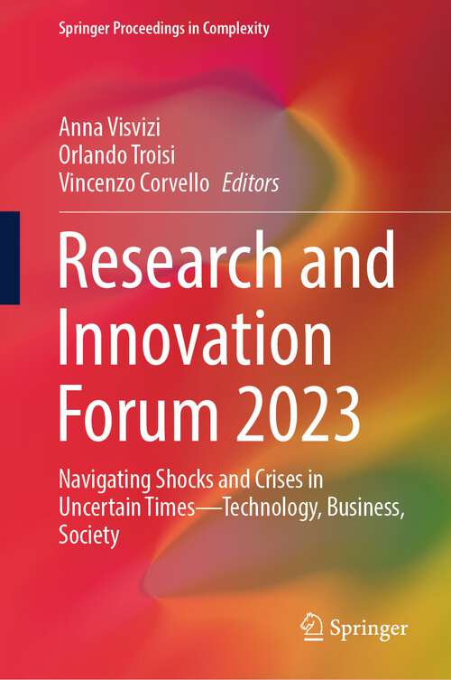 Book cover of Research and Innovation Forum 2023: Navigating Shocks and Crises in Uncertain Times—Technology, Business, Society (1st ed. 2024) (Springer Proceedings in Complexity)