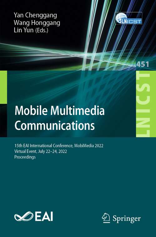 Book cover of Mobile Multimedia Communications: 15th EAI International Conference, MobiMedia 2022, Virtual Event, July 22-24, 2022, Proceedings (1st ed. 2022) (Lecture Notes of the Institute for Computer Sciences, Social Informatics and Telecommunications Engineering #451)
