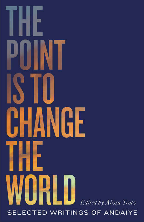 Book cover of The Point is to Change the World: Selected Writings of Andaiye (Black Critique)