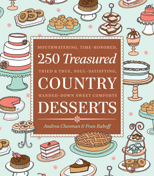 Book cover of 250 Treasured Country Desserts: Mouthwatering, Time-honored, Tried & True, Soul-satisfying, Handed-down Sweet Comforts
