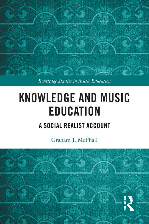 Book cover of Knowledge and Music Education: A Social Realist Account (Routledge Studies in Music Education)