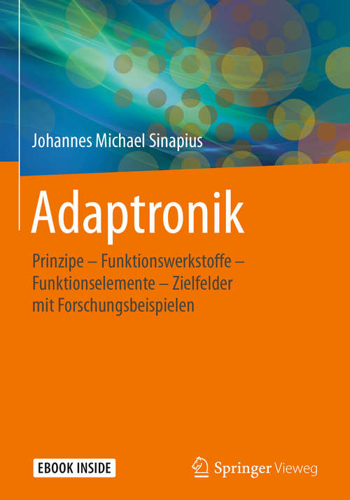 Book cover of Adaptronik: Prinzipe - Funktionswerkstoffe - Funktionselemente - Zielfelder mit Forschungsbeispielen (1. Aufl. 2018)