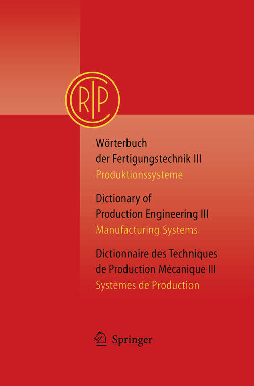 Book cover of Wörterbuch der Fertigungstechnik Bd. 3 / Dictionary of Production Engineering Vol. 3 / Dictionnaire des Techniques de Production Mécanique Vol. 3: Produktionssysteme / Manufacturing Systems / Systèmes de Production (2004)
