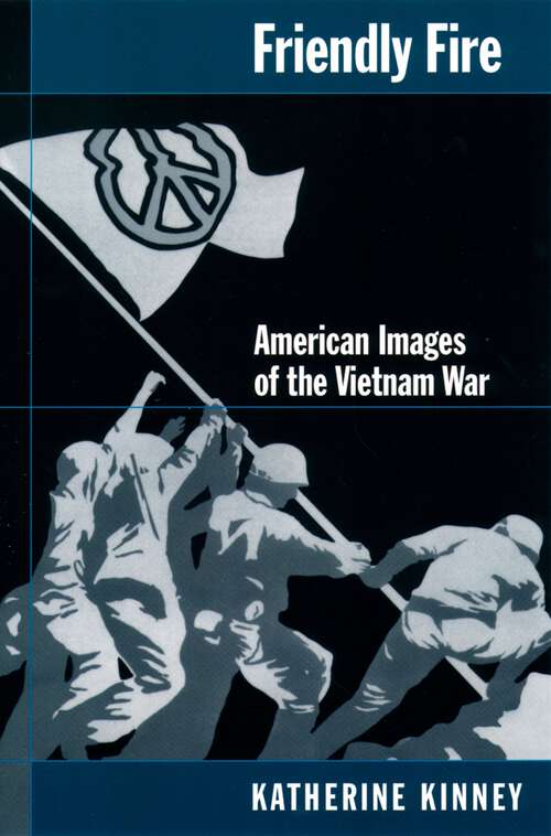 Book cover of Friendly Fire: American Images of the Vietnam War