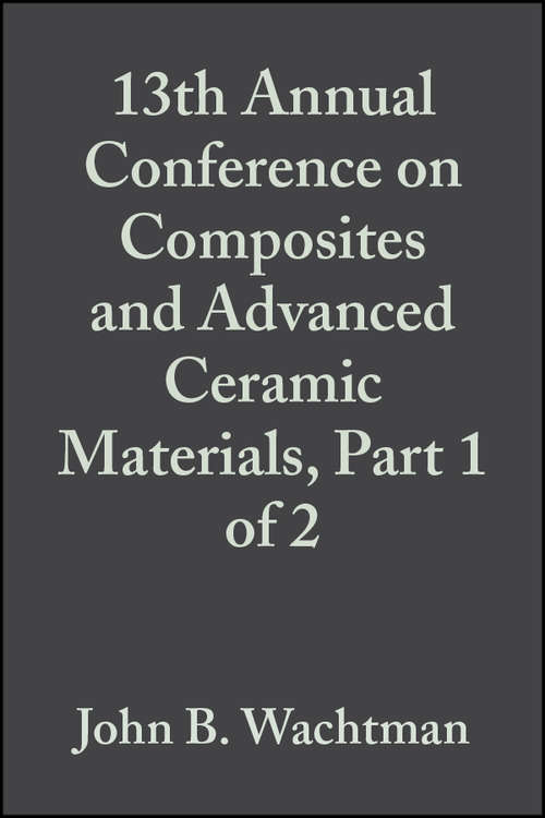 Book cover of 13th Annual Conference on Composites and Advanced Ceramic Materials, Part 1 of 2 (Volume 10, Issue 7/8) (Ceramic Engineering and Science Proceedings #116)