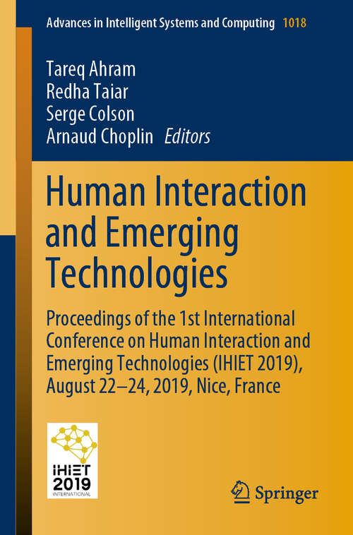 Book cover of Human Interaction and Emerging Technologies: Proceedings of the 1st International Conference on Human Interaction and Emerging Technologies (IHIET 2019), August 22-24, 2019, Nice, France (1st ed. 2020) (Advances in Intelligent Systems and Computing #1018)