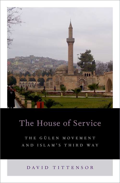 Book cover of The House of Service: The Gulen Movement and Islam's Third Way (Religion and Global Politics)