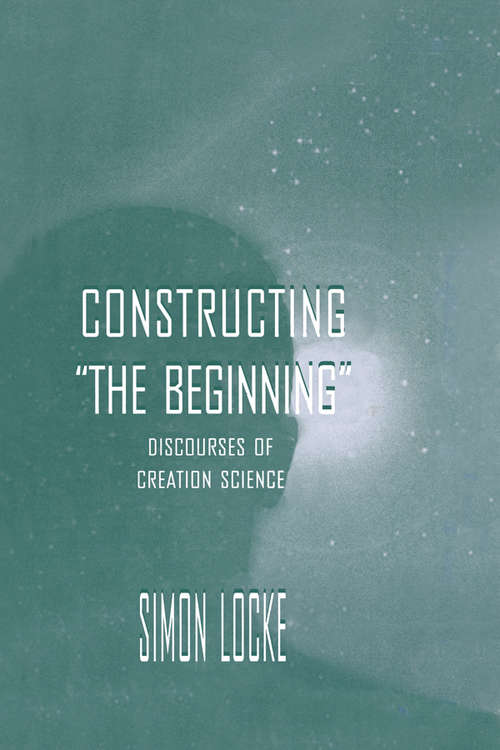 Book cover of Constructing the Beginning: Discourses of Creation Science (Routledge Communication Series)