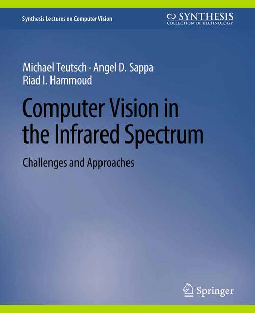 Book cover of Computer Vision in the Infrared Spectrum: Challenges and Approaches (Synthesis Lectures on Computer Vision)