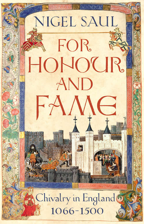 Book cover of For Honour and Fame: Chivalry in England, 1066-1500