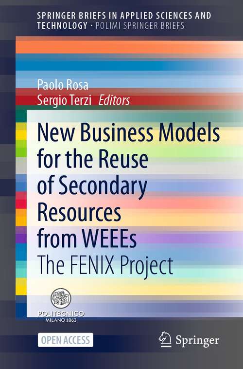 Book cover of New Business Models for the Reuse of Secondary Resources from WEEEs: The FENIX Project (1st ed. 2021) (SpringerBriefs in Applied Sciences and Technology)