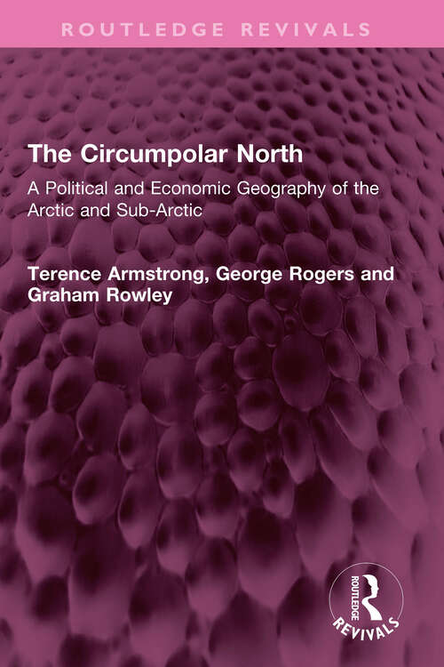 Book cover of The Circumpolar North: A Political and Economic Geography of the Arctic and Sub-Arctic (Routledge Revivals)
