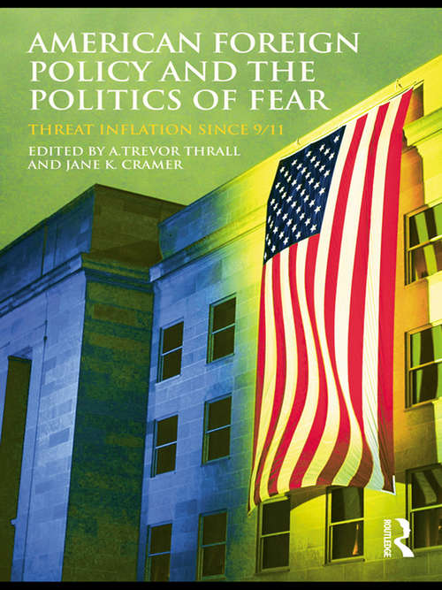 Book cover of American Foreign Policy and The Politics of Fear: Threat Inflation since 9/11 (Routledge Global Security Studies)