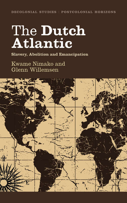 Book cover of The Dutch Atlantic: Slavery, Abolition and Emancipation (Decolonial Studies, Postcolonial Horizons)