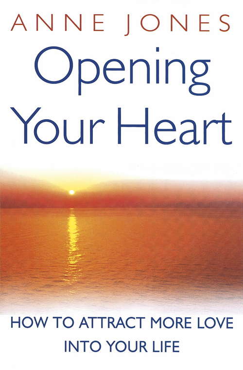 Book cover of Opening Your Heart: How to attract more love into your life