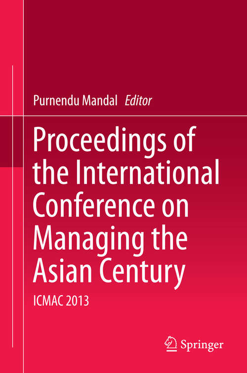 Book cover of Proceedings of the International Conference on Managing the Asian Century: ICMAC 2013 (2013)