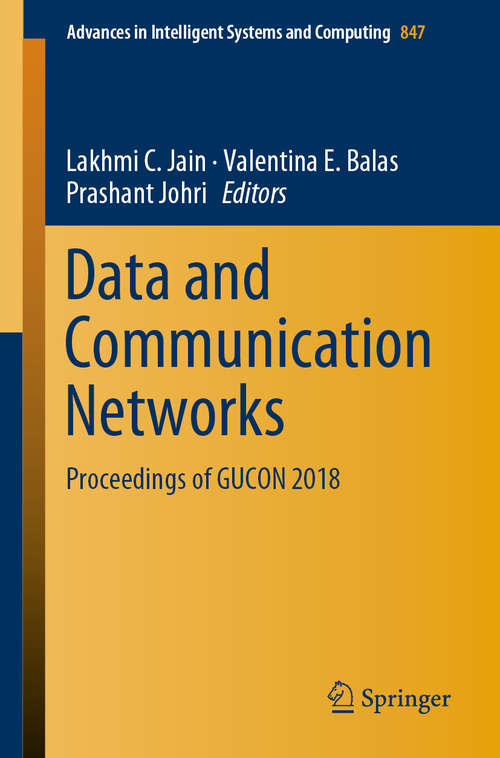 Book cover of Data and Communication Networks: Proceedings of GUCON 2018 (1st ed. 2019) (Advances in Intelligent Systems and Computing #847)