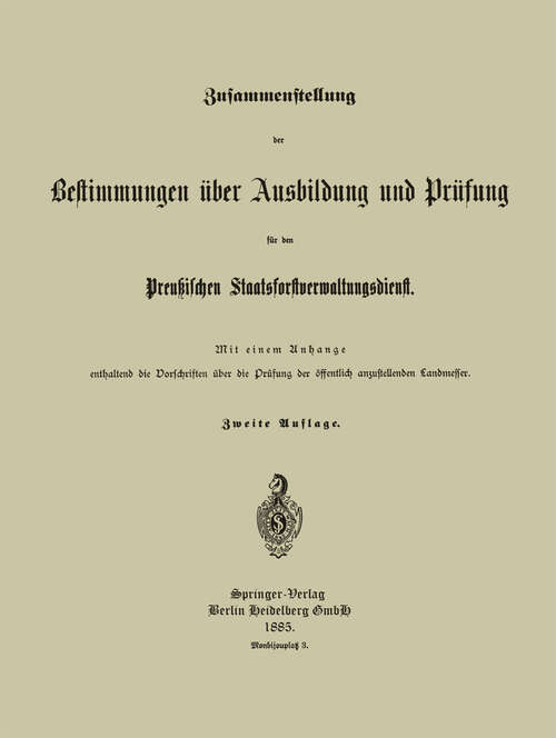 Book cover of Zusammenstellung der Bestimmungen über Ausbildung und Prüfung für den Preußischen Staatsforstverwaltungsdienst (2. Aufl. 1885)