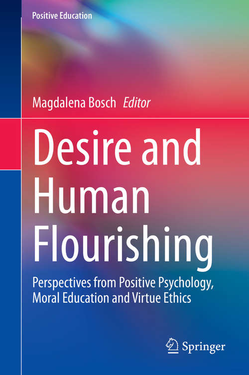 Book cover of Desire and Human Flourishing: Perspectives from Positive Psychology, Moral Education and Virtue Ethics (1st ed. 2020) (Positive Education)