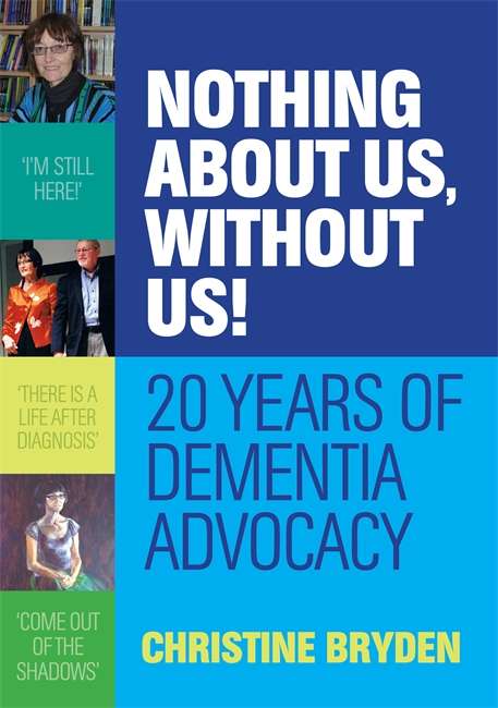 Book cover of Nothing about us, without us!: 20 years of dementia advocacy (PDF)