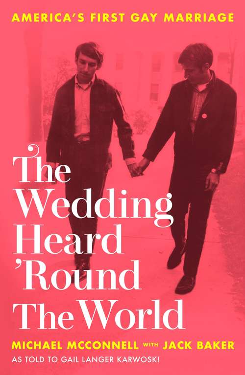 Book cover of The Wedding Heard 'Round the World: America's First Gay Marriage