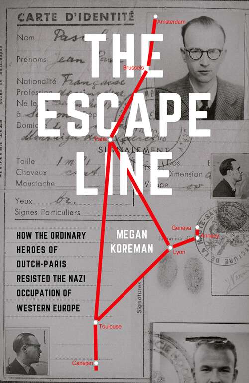 Book cover of ESCAPE LINE C: How the Ordinary Heroes of Dutch-Paris Resisted the Nazi Occupation of Western Europe