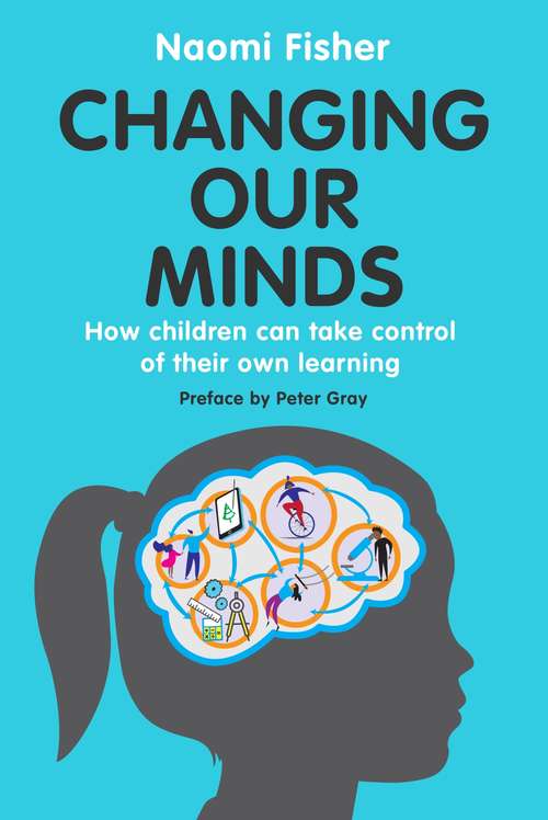 Book cover of Changing Our Minds: How children can take control of their own learning