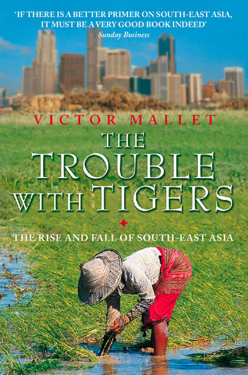 Book cover of The Trouble With Tigers: The Rise And Fall Of South-east Asia (ePub edition)