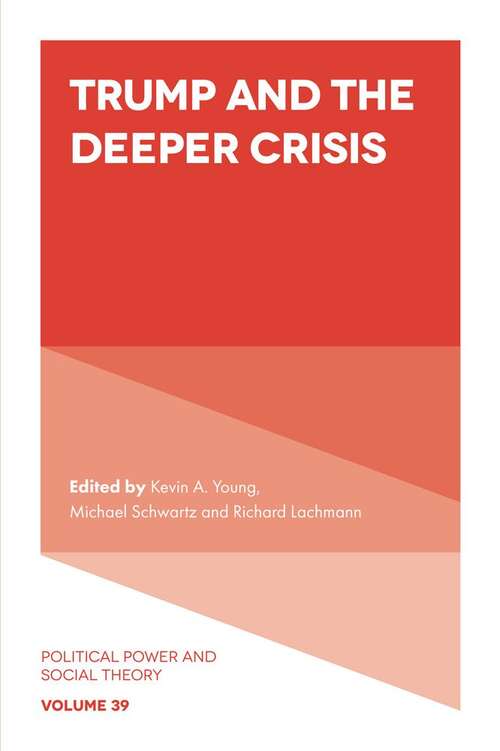 Book cover of Trump and the Deeper Crisis (Political Power and Social Theory #39)