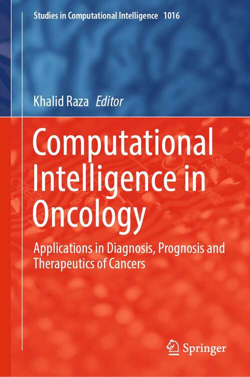 Book cover of Computational Intelligence in Oncology: Applications in Diagnosis, Prognosis and Therapeutics of Cancers (1st ed. 2022) (Studies in Computational Intelligence #1016)
