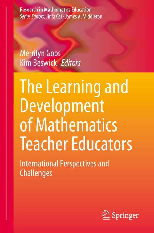 Book cover of The Learning and Development of Mathematics Teacher Educators: International Perspectives and Challenges (1st ed. 2021) (Research in Mathematics Education)