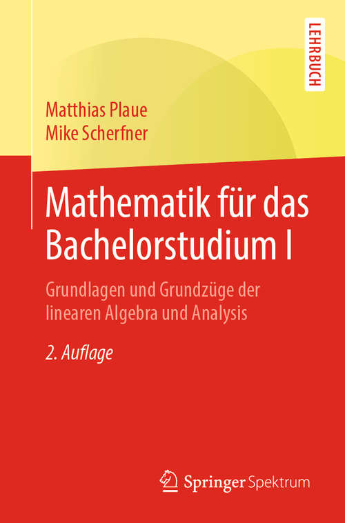 Book cover of Mathematik für das Bachelorstudium I: Grundlagen und Grundzüge der linearen Algebra und Analysis (2. Aufl. 2019)