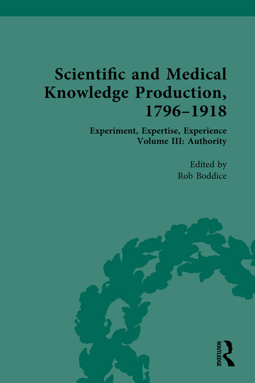 Book cover of Scientific and Medical Knowledge Production, 1796-1918: Volume III: Authority