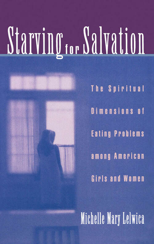 Book cover of Starving For Salvation: The Spiritual Dimensions of Eating Problems among American Girls and Women