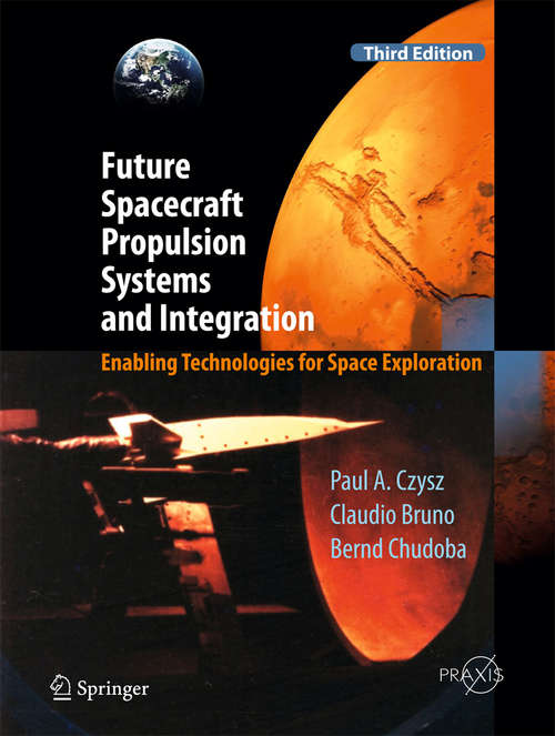 Book cover of Future Spacecraft Propulsion Systems and Integration: Enabling Technologies for Space Exploration (3rd ed. 2018) (Springer Praxis Books)