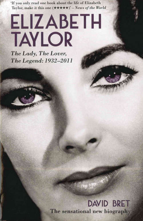 Book cover of Elizabeth Taylor: The Lady, The Lover, The Legend - 1932-2011