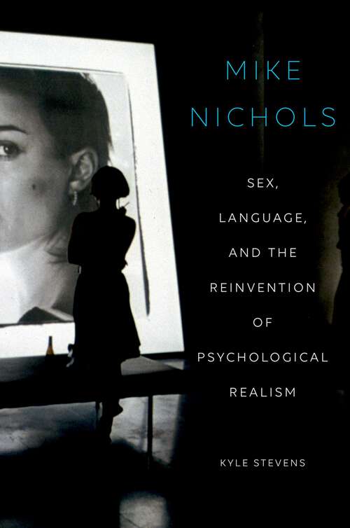 Book cover of MIKE NICHOLS C: Sex, Language, and the Reinvention of Psychological Realism