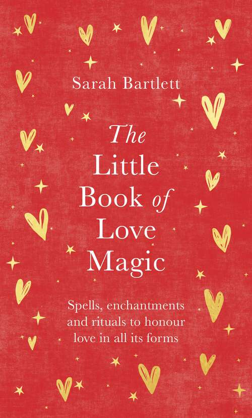 Book cover of The Little Book of Love Magic: Spells, enchantments and rituals to honour love in all its forms
